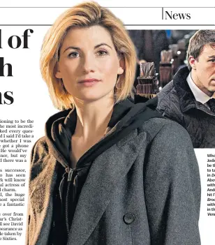  ??  ?? Who’s that girl? Jodie Whittaker will be the first woman to take the lead role in Doctor Who. Above, Whittaker with co-star Andrew Buchan in hit ITV drama Broadchurc­h. Right, with Peter O’toole in the 2006 film Venus
