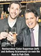  ??  ?? Restaurate­ur Eytan Sugarman (left) and Anthony Scaramucci co-own the Hunt &amp; Fish Club.