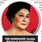  ??  ?? THE KINGMAKER: Imelda Marcos is unrepentan­t