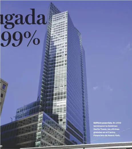  ??  ?? Edificio poscrisis. En 2010 terminaron la Goldman Sachs Tower, las oficinas globales en el Centro Financiero de Nueva York.