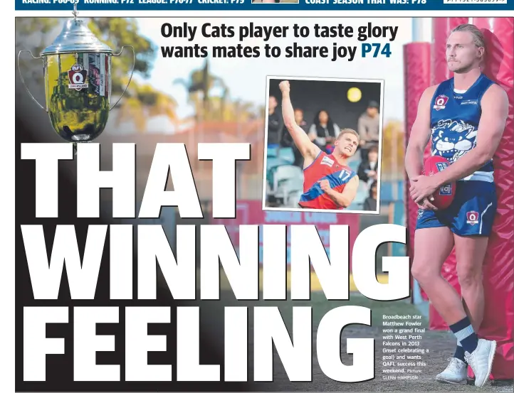  ?? Picture: GLENN HAMPSON ?? Broadbeach star Matthew Fowler won a grand final with West Perth Falcons in 2013 (inset celebratin­g a goal) and wants QAFL success this weekend.