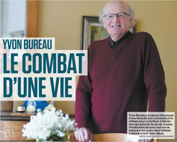  ?? PHOTO JEAN-FRANÇOIS DESGAGNÉS ?? Yvon Bureau a toujours fait preuve d’une ténacité peu commune et l’a utilisée pour contribuer à l’évolution des soins de fin de vie. Il salue l’implicatio­n de tous ceux qui se battent à ses côtés, dont Ghislain Leblond et le Dr Alain Naud.