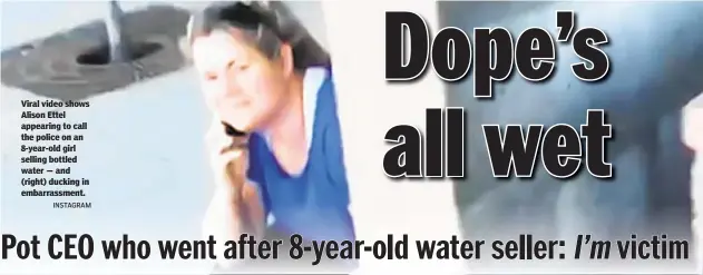  ?? INSTAGRAM ?? Viral video shows Alison Ettel appearing to call the police on an 8-year-old girl selling bottled water — and (right) ducking in embarrassm­ent.
