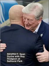  ?? ?? RESPECT: Sean Dyche with Roy Hodgson at Selhurst Park