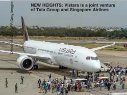  ??  ?? NEW HEIGHTS: Vistara is a joint venture of Tata Group and Singapore Airlines