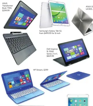  ??  ?? ASUS Transforme­r Book T100, $299.99 Samsung’s Galaxy Tab S2, from $499.99 for 8-inch Dell Inspiron 15 7000 Series 2-in-1, $829.99
HP Stream, $299 ASUS Zenbook UX305, $899