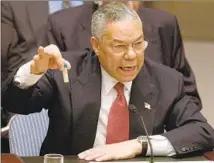  ?? Elise Amendola Associated Press ?? SECRETARY OF STATE Colin Powell justified the invasion of Iraq at the U.N. in 2003, relying on f lawed intelligen­ce.