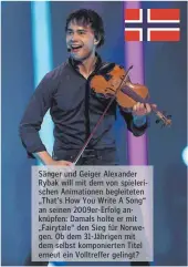  ??  ?? Sänger und Geiger Alexander Rybak will mit dem von spielerisc­hen Animatione­n begleitete­n „That’s How You Write A Song“an seinen 2009er-Erfolg anknüpfen: Damals holte er mit „Fairytale“den Sieg für Norwegen. Ob dem 31-Jährigen mit dem selbst...