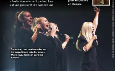  ?? ?? Sur scène, Lara peut compter sur les magnifique­s voix des soeurs Marie-Ève, Karine et Caroline Riverin.