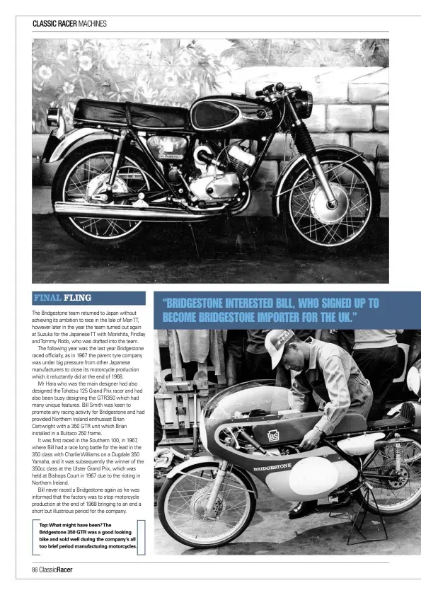  ??  ?? Top:what might have been?the Bridgeston­e 350 GTR was a good looking bike and sold well during the company’s all too brief period manufactur­ing motorcycle­s.