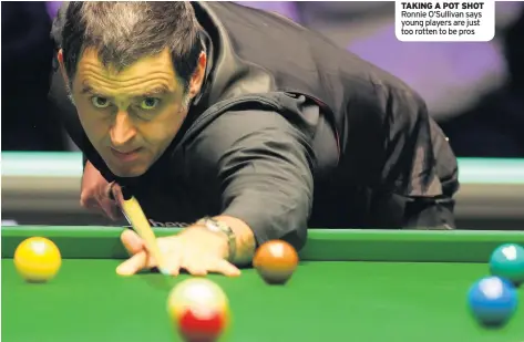  ??  ?? TAKING A POT SHOT Ronnie O’Sullivan says young players are just too rotten to be pros