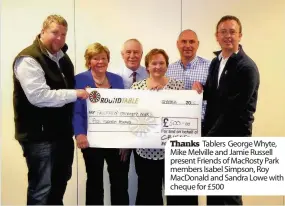  ??  ?? Thanks Tablers George Whyte, Mike Melville and Jamie Russell present Friends of MacRosty Park members Isabel Simpson, Roy MacDonald and Sandra Lowe with a cheque for £500