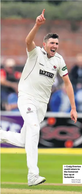  ?? Harry Trump/ Getty Images ?? > Craig Overton could return to the Somerset line-up at Yorkshire