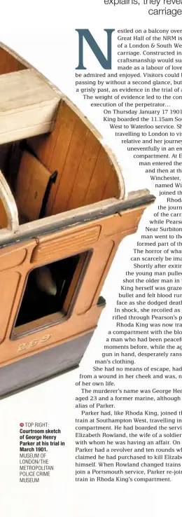  ?? TOP RIGHT: MUSEUM OF LONDON/THE METROPOLIT­AN POLICE CRIME MUSEUM ?? Courtroom sketch of George Henry Parker at his trial in March 1901.