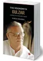  ?? ?? THE MOONSMITH GULZAR: ORBITING THE CELEBRATED WORDS Author: Shailja Chandra Publisher: Hawakal Publishers