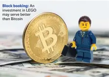  ??  ?? Block booking: An investment in LEGO may serve better than Bitcoin