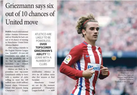  ?? — AFP ?? Atletico de Madrid’s Griezmann runs during the Spanish league match at the Vicente Calderon Stadium in Madrid.