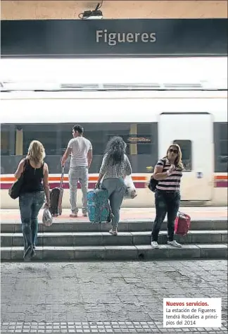  ?? INMA SÁINZ DE BARANDA ?? Nuevos servicios. La estación de Figueres tendrá Rodalies a principios del 2014