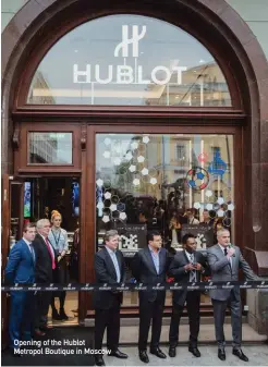  ??  ?? Opening of the Hublot Metropol Boutique in Moscow