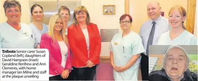  ??  ?? Tribute Senior carer Susan Copland (left), daughters of David Hampson (inset) Geraldine Renfrew and Ann Clements, with home manager Ian Milne and staff at the plaque unveiling