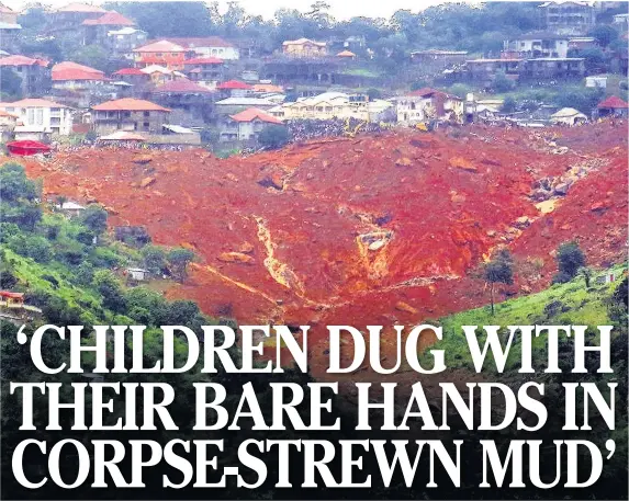  ??  ?? This mudslide in Regent, east of Freetown, in August killed around 1,000 people and left a further 6,000 homeless