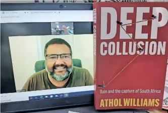  ?? | DUNCAN GUY ?? STATE capture whistle-blower and ‘Deep Collusion’ author Athol Williams on the other side of a Zoom call in London.