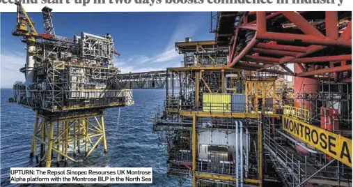  ??  ?? UPTURN: The Repsol Sinopec Resourses UK Montrose Alpha platform with the Montrose BLP in the North Sea