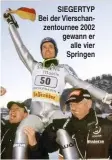  ??  ?? SIEGERTYP Bei der Vierschanz­entournee 2002 gewann er alle vier Springen