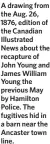  ?? ?? A drawing from the Aug. 26, 1876, edition of the Canadian Illustrate­d News about the recapture of John Young and James William Young the previous May by Hamilton Police. The fugitives hid in a barn near the Ancaster town line.