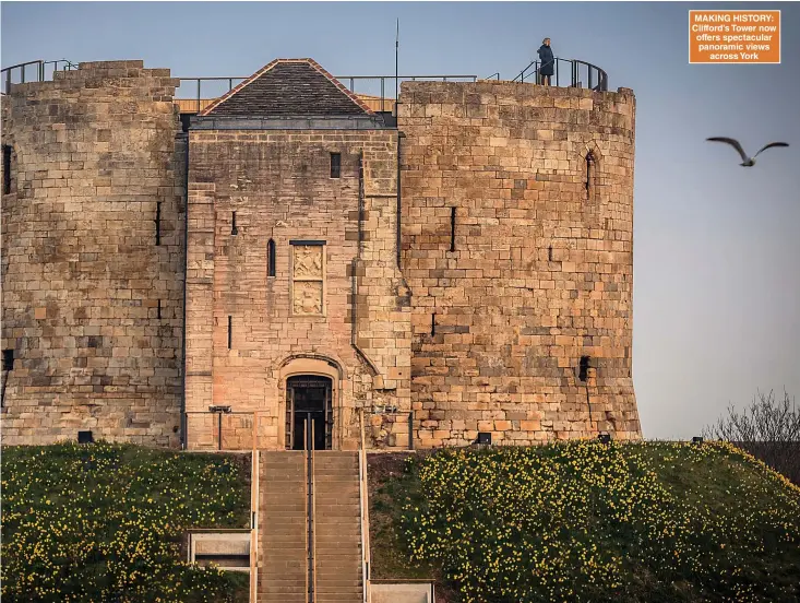  ?? Pictures: CHRISTOPHE­R ISON/ENGLISH HERITAGE & GETTY ?? MAKING HISTORY: Clifford’s Tower now offers spectacula­r panoramic views across York