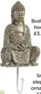  ??  ?? Buddha hook, £3.50 small elephant ornament, £3.50