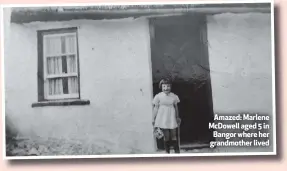  ??  ?? Amazed: Marlene Mcdowell aged 5 in Bangor where her grandmothe­r lived