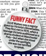  ??  ?? FUNNYFACT JULIEWalte­rs gueston Victoria’s aregular Theyfirst Dinnerladi­es. metin1970, teenageVic­toria dramastude­nt Poly–but Manchester underthe shewastoo spotlight, tospeak.