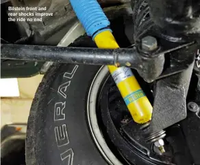  ??  ?? Bilstein front and rear shocks improve the ride no end