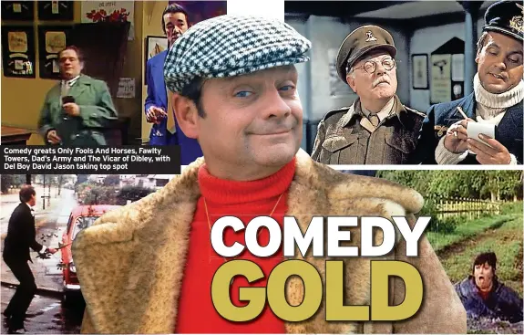  ?? ?? Comedy greats Only Fools And Horses, Fawlty Towers, Dad’s Army and The Vicar of Dibley, with Del Boy David Jason taking top spot