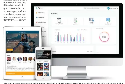  ??  ?? VOD Factory propose aux organisate­urs de festivals ou d’évènements sportifs une plateforme de SVOD clé en main, afin qu’ils puissent rester en contact avec leur public au- delà de la seule période de l’évènement.
