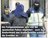  ??  ?? Ein Festgenomm­ener wird von der spanischen Polizei abgeführt - auch in Deutschlan­d und Großbritan­nien schlugen die Ermittler zu.