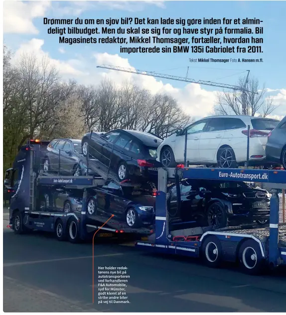  ??  ?? Her holder redaktøren­s nye bil på autotransp­orteren ved forhandler­en F&A Automobile, syd for Münster, godt klemt af en stribe andre biler på vej til Danmark.
