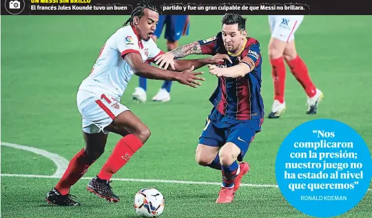  ??  ?? un messi sin brillo
El francés Jules Koundé tuvo un buen partido y fue un gran culpable de que Messi no brillara.