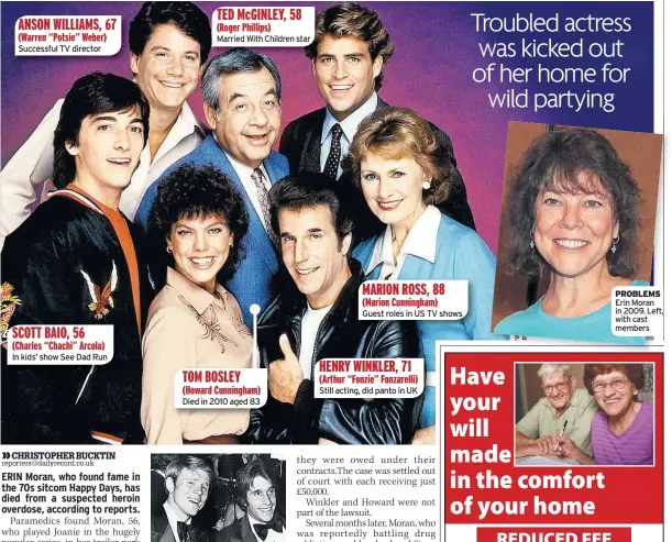  ??  ?? ANSON WILLIAMS, 67 Successful TV director SCOTT BAIO, 56 In kids’ show See Dad Run TOM BOSLEY Died in 2010 aged 83 SUCCESS TED McGINLEY, 58 Married With Children star Stars Howard and Winkler MARION ROSS, 88 Guest roles in US TV shows HENRY WINKLER, 71...