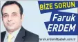  ??  ?? BİZE SORUN Faruk ERDEM faruk.erdem@sabah.com.tr