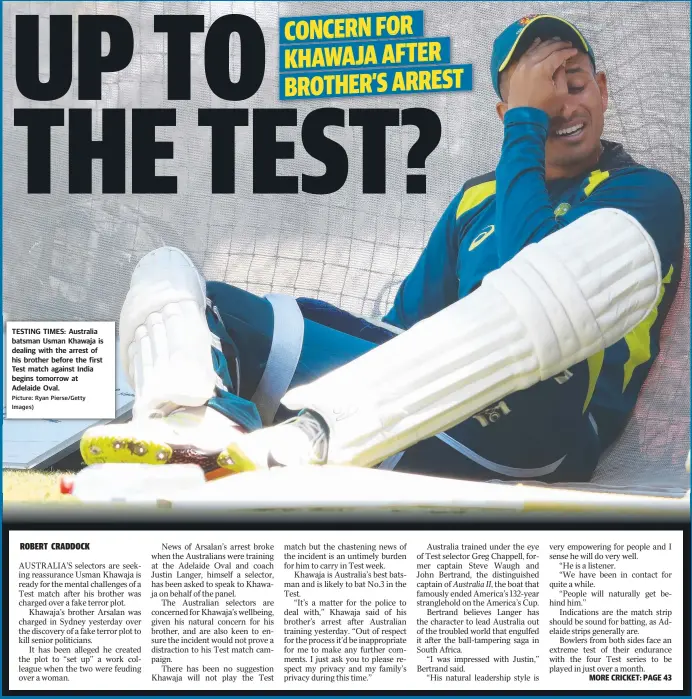  ?? TESTING TIMES: Australia batsman Usman Khawaja is dealing with the arrest of his brother before the first Test match against India begins tomorrow at Adelaide Oval. Picture: Ryan Pierse/ Getty Images) ??