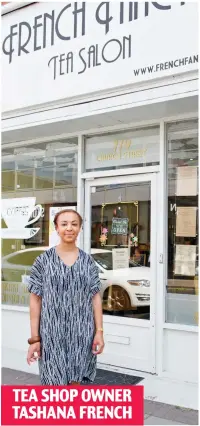  ??  ?? TEA SHOP OWNER TASHANA FRENCH