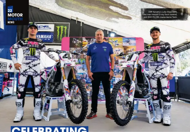  ?? ?? CDR Yamaha’s Luke Clout (left), the man himself Craig Dack (centre), and 2022 Pro MX champ Aaron Tanti.
