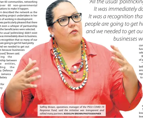  ?? RUDOLPH BROWN/PHOTOGRAPH­ER ?? Saffrey Brown, operations manager of the PSOJ COVID-19 Response Fund, said the initiative was transparen­t and rallied many partners.