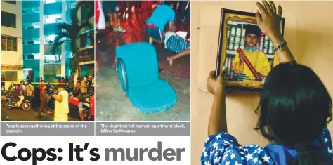  ?? BERNAMAPIX ?? People seen gathering at the scene of the tragedy. The chair that fell from an apartment block, killing Sathiwaran. Kritika Mohan, 10, putting up a picture of her cousin Sathiwaran at the victim's house yesterday.