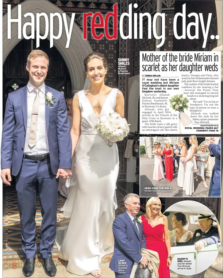  ??  ?? SUNNY SMILES Allanah Mcgurk & Fiachra Breathnach LADY IN RED Miriam & husband Steve Carson HERE COME THE GIRLS Miriam with her daughters
DADDY’S
GIRL Allanah and her father Tom Mcgurk arrive in style