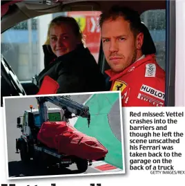  ?? GETTY IMAGES/REX ?? Red missed: Vettel crashes into the barriers and though he left the scene unscathed his Ferrari was taken back to the garage on the back of a truck