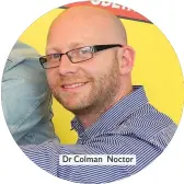  ??  ?? Dr Colman Noctor