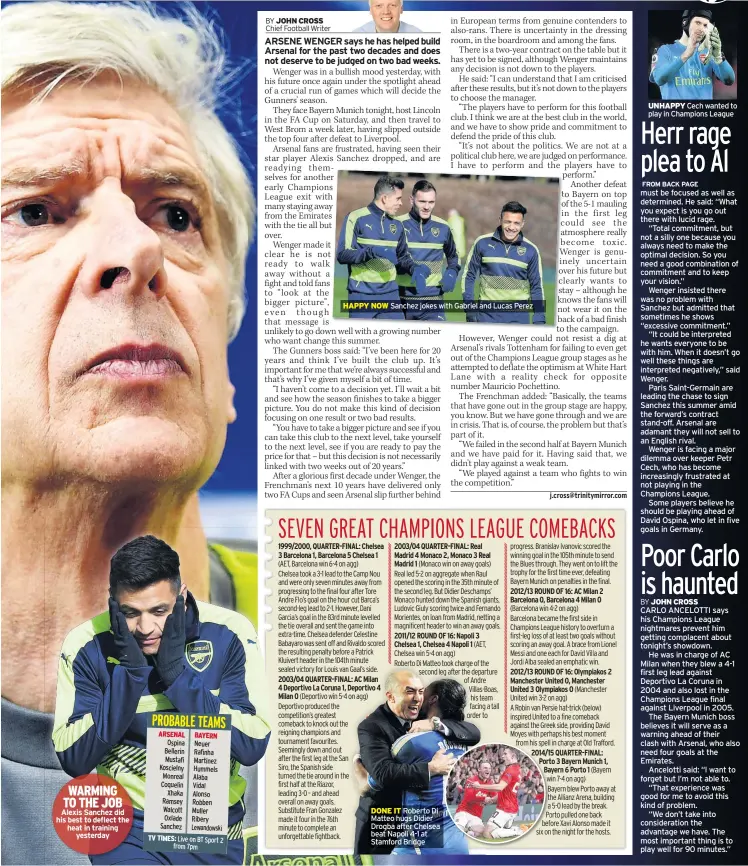  ??  ?? WARMING TO THE JOB Alexis Sanchez did his best to deflect the heat in training yesterday HAPPY NOW Sanchez jokes with Gabriel and Lucas Perez DONE IT Roberto Di Matteo hugs Didier Drogba after Chelsea beat Napoli 4-1 at Stamford Bridge UNHAPPY Cech wanted to play in Champions League